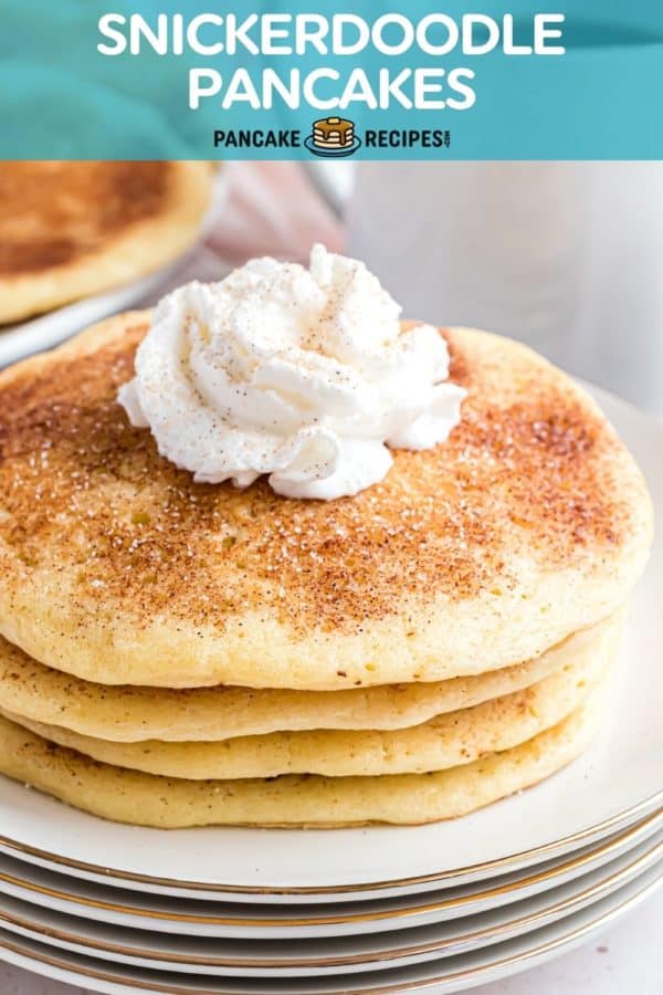 Pancakes with whipped cream, text overlay reads "snickerdoodle pancakes."