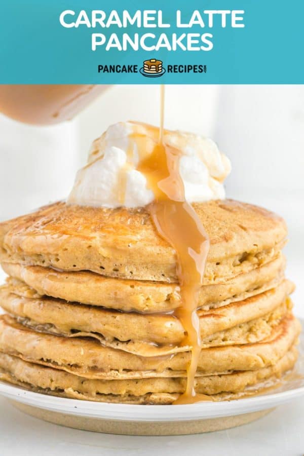 Pancakes, text overlay reads "caramel latte pancakes."