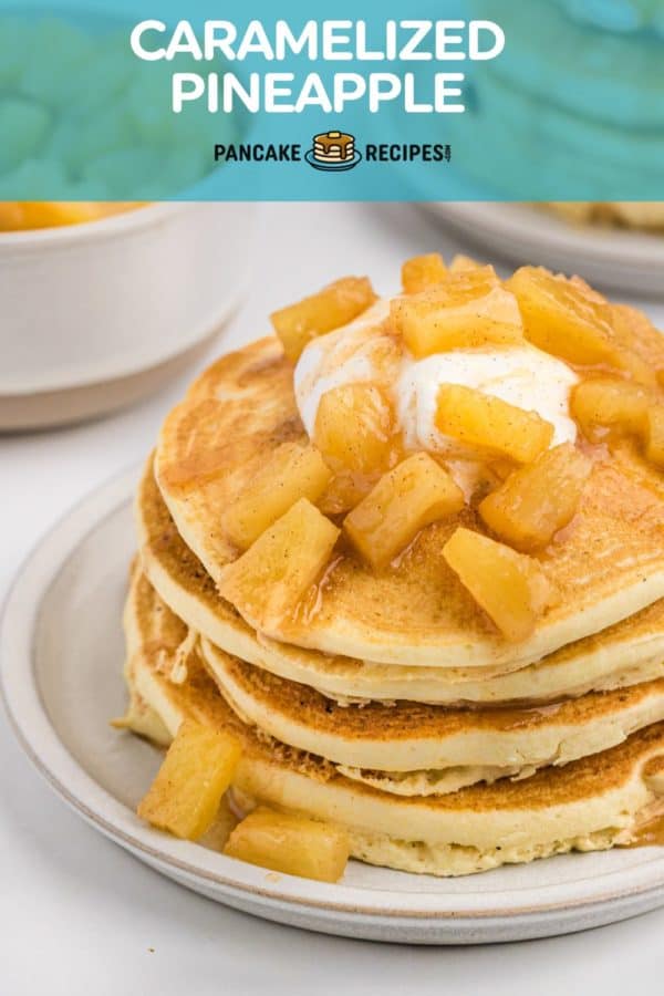 Pancakes, text overlay reads "caramelized pineapple."